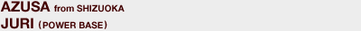 AZUSA from SHIZUOKA / JURI (POWER BASE)