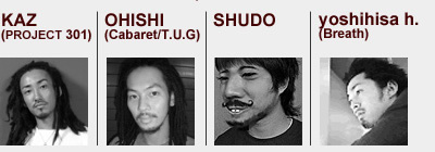 KAZ(after the color)�@OHISHI(cabaret) SHUDO yoshihisa h.(Breath)
