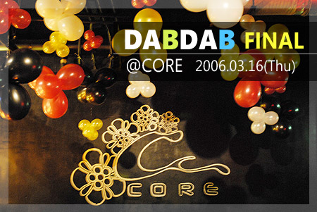 DAB DAB FINAL＠CORE 2006.06.16（Thu）