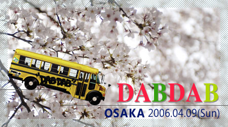 DABDAB OSAKA 2006.04.09（Sun）
